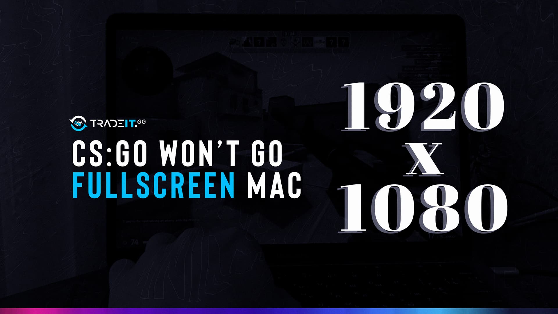 CS:GO Won't Go Fullscreen on Mac