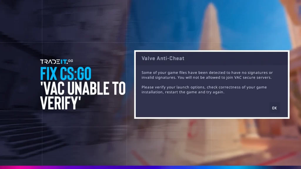 If you get the error: ''vac was unable to verify your game session'', you can solve it by verifying game files and 7 more solutions.