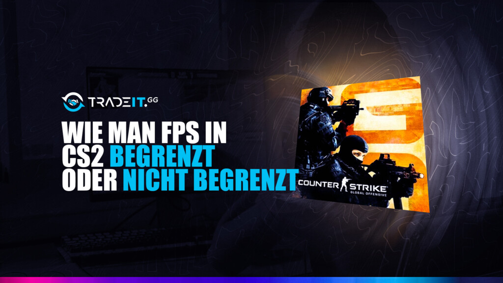 Wie man FPS in CS2 begrenzt oder nicht begrenzt