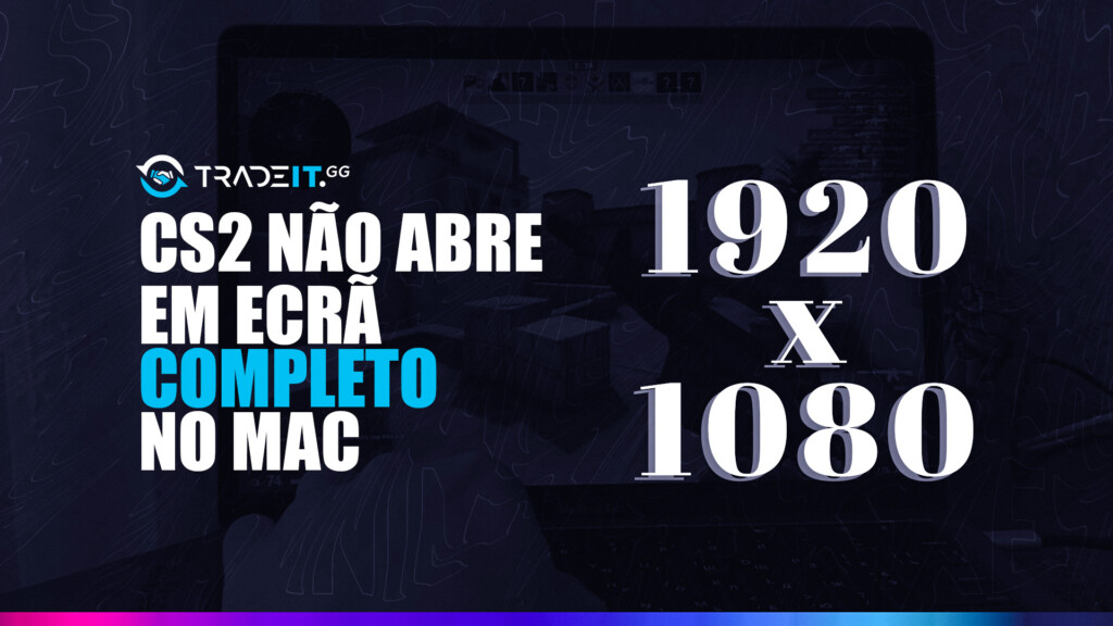 O Que Fazer Se CS2 Não Fica em Ecrã Completo no Mac