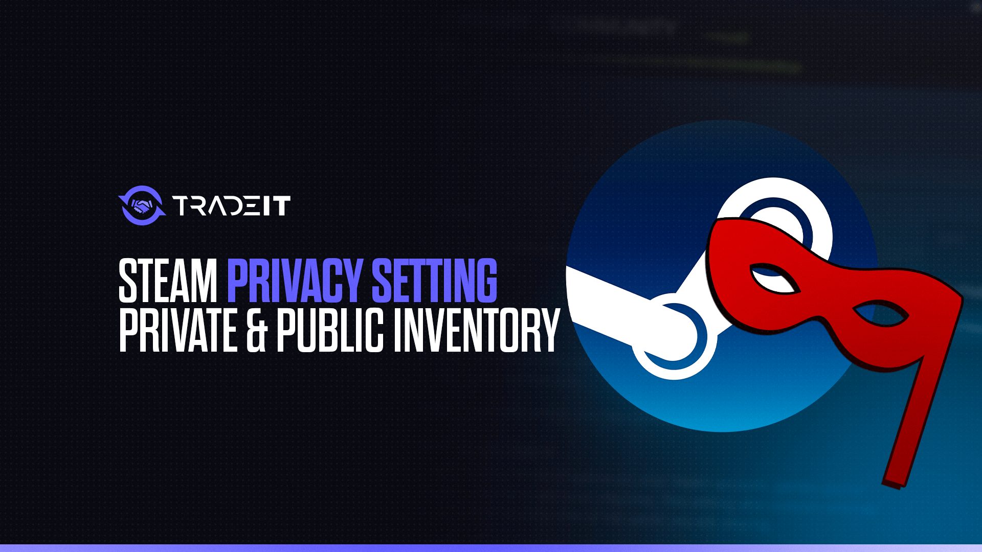 Learn all you need to know about your Steam account's privacy settings and how to make your inventory private.