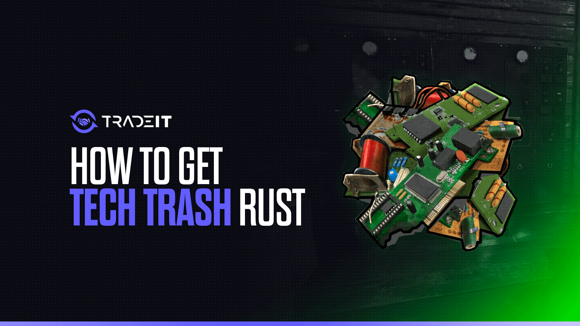 Master getting Tech Trash in Rust with these proven methods.