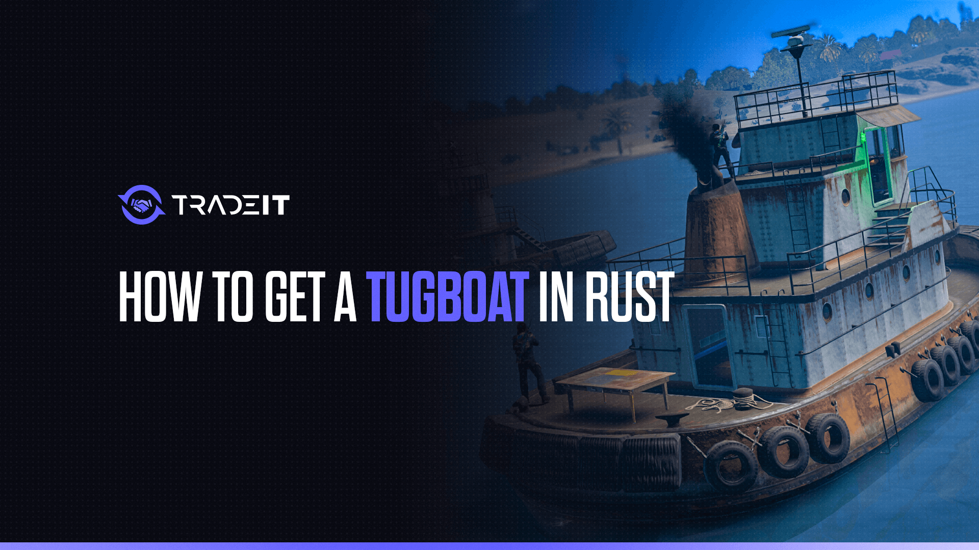 Learn how to get a tugboat in Rust and use it to create a big advantage for yourself.