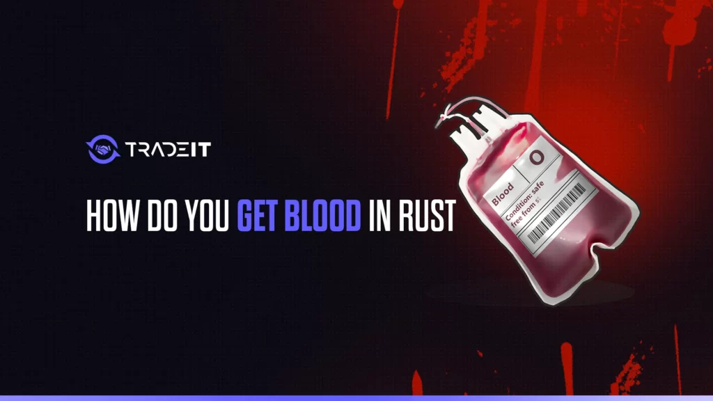 Learn how do you get blood in Rust for crafting and trading.