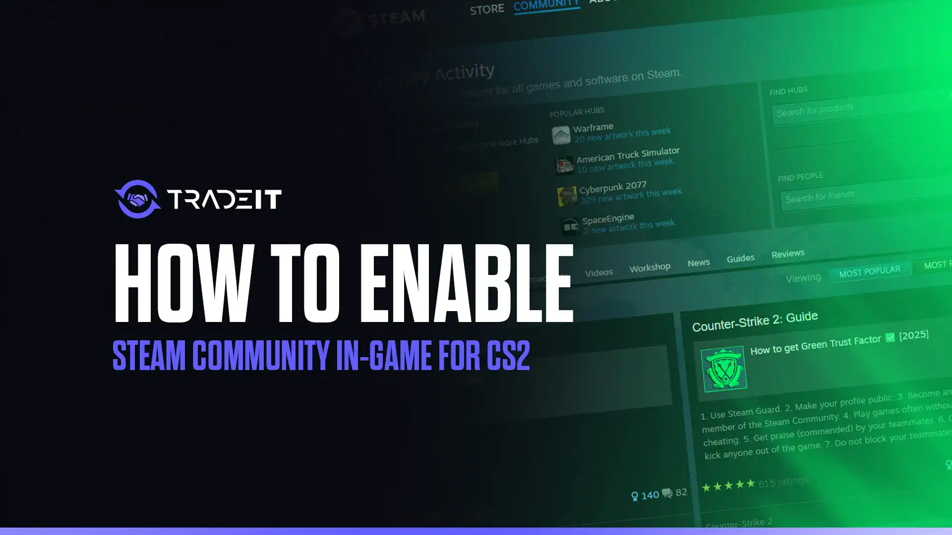 Learn how to enable Steam Community in-game for CS2. This will come in handy when you'll start playing more often with friends.