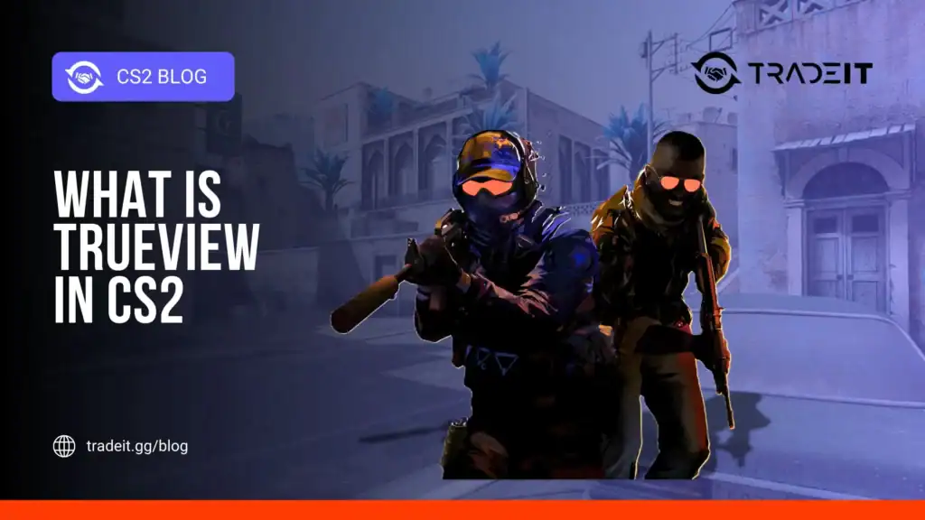 What Is TrueView in CS2