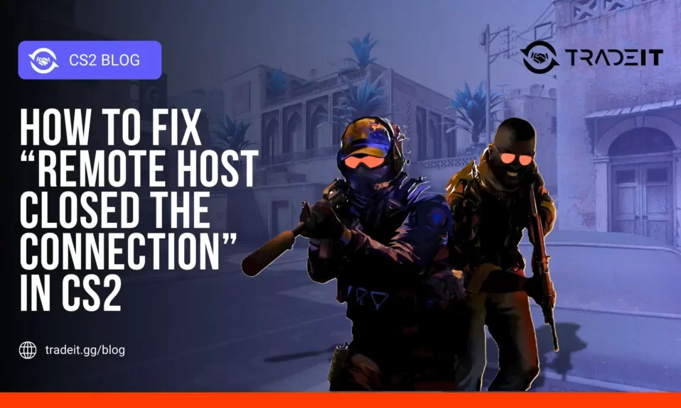 How to Fix Remote Host Closed the Connection in CS2