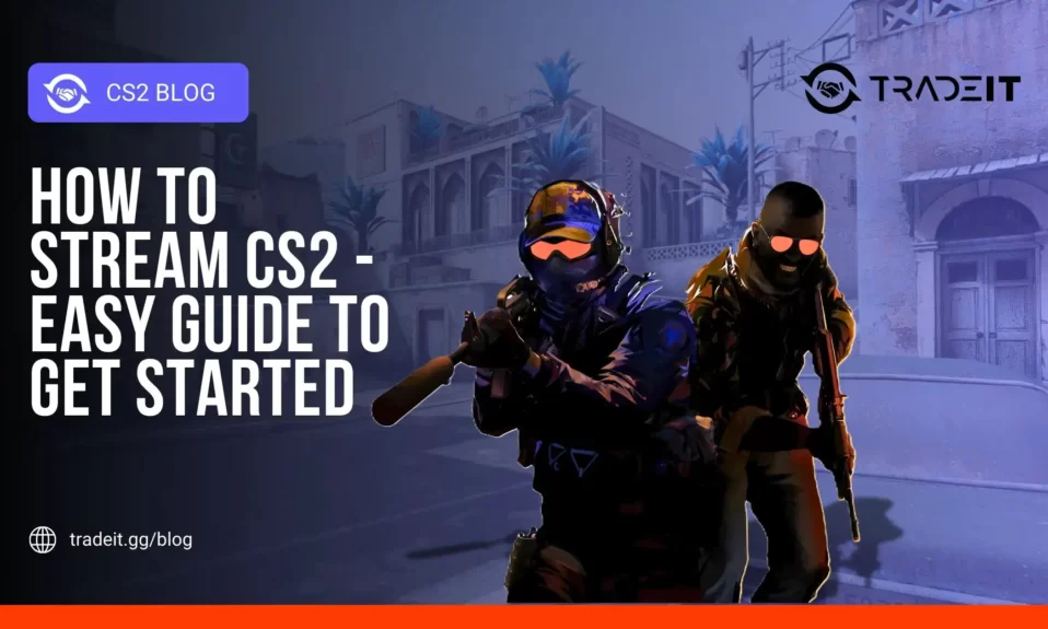 How to Stream CS2 - Easy Guide to Get Started