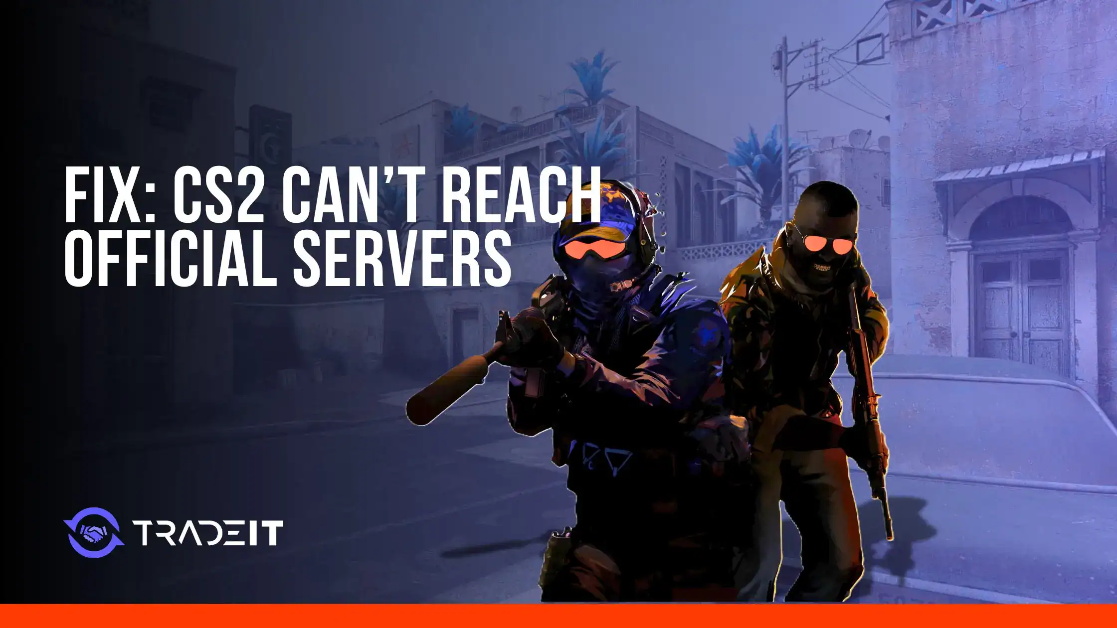CS2 Can’t Reach Official Servers