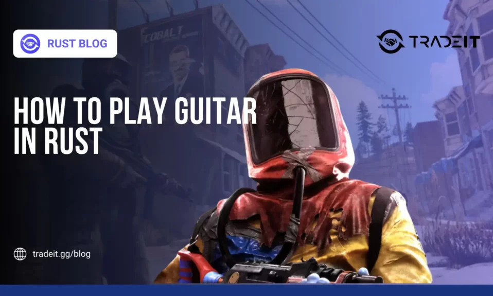How to Play Guitar in Rust
